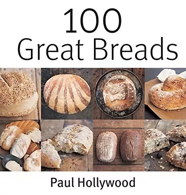 100 Great Breads: The Original Bestseller-Paul Hollywood 978075 • £161.97