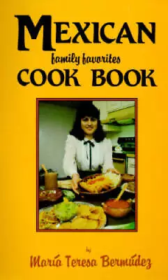 Mexican Family Favorites Cook Book By Maria Teresa Bermudez - ACCEPTABLE • $3.84