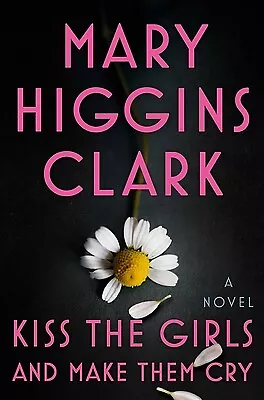 Kiss The Girls And Make Them Cry: A Novel By Clark Mary Higgins • $3.79