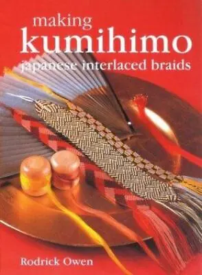 $33.21 • Buy Making Kumihimo: Japanese Interlaced Braids, Rodrick Owen, Good Book