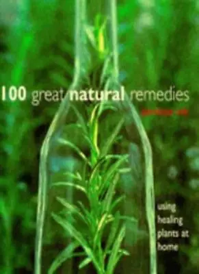 100 Great Natural Remedies: Using Healing Plants At HomePenel .9781856262941 • £2.47