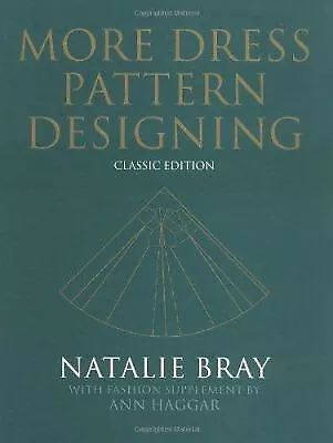 More Dress Pattern Designing: Classic Edition By Natalie Bray - New Copy - 97... • £42.75