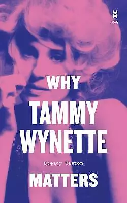 Why Tammy Wynette Matters Steacy Easton  Hardbac • £20.43