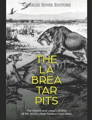 The La Brea Tar Pits: The History And Legacy Of One Of The World's Most Famous • $14.80