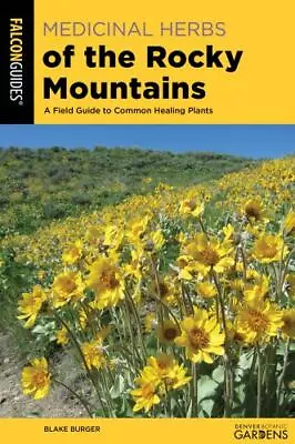 Medicinal Herbs Of The Rocky Mountains: A Field Guide To Common Healing Plants • $13.39