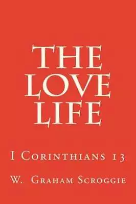 The Love Life: I Corinthians 13 By W Graham Scroggie: New • $14.45