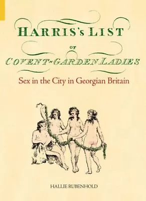 Harris's List Of Covent Garden Ladies (Revealing... By Hallie Rubenhold Hardback • £5.99
