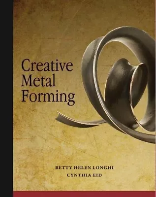 CREATIVE METAL FORMING By Cynthia Eid & Betty Helen Longhi - Hardcover BRAND NEW • $25