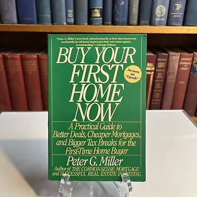 Buy Your First Home Now : A Practical Guide To Better Deals Cheaper Mortgages • $5