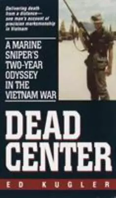 Dead Center: A Marine Sniper's Two-Year Odyssey In The Vietnam War By Ed Kugler • $4.70