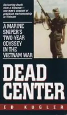 Dead Center: A Marine Sniper's Two-Year Odyssey In The Vietnam War By Kugler Ed • $5.44