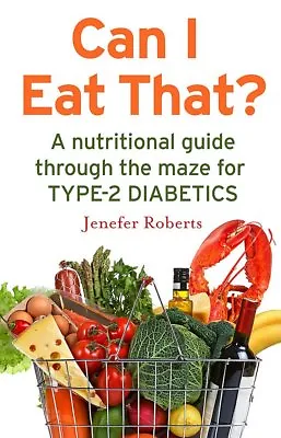 Can I Eat That?: A Nutritional Guide Through The Dietary Maze For Type 2 Diabeti • £4.89
