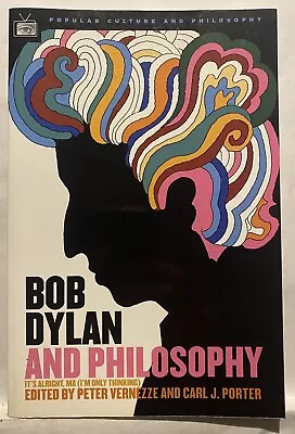 Bob Dylan And Philosophy By Peter Vernezze And Carol J. Porter (2006 PB) EX • $6.69