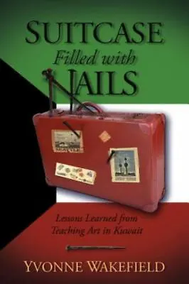 Suitcase Filled With Nails: Lessons Learned From Teaching Art In Kuwait  Paperb • $13.46