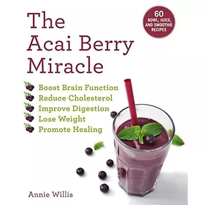 Acai Berry Miracle: 60 Bowl Juice And Smoothie Recipe - Paperback / Softback N • £17.36