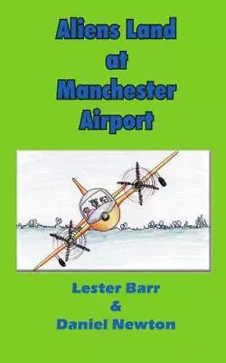 Aliens Land At Manchester Airport Lester C. Barr Daniel Newton Good Condition • £3.57