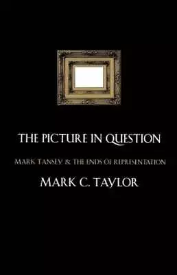 The Picture In Question: Mark Tansey And The Ends Of Representation By Taylor • $27.66