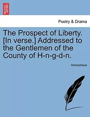 The Prospect Of Liberty. [In Verse.] Addressed . Anonymous<| • £16.61