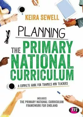 Planning The Primary National Curriculum By Keira Sewell • £3.50