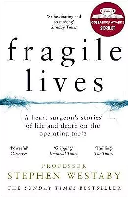 Fragile Lives: A Heart Surgeon�s Stories Of Life And Death On The Operating Tabl • £2.81