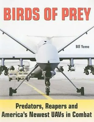 Birds Of Prey: Predators Reapers And America's Newest UAVs In Combat • $8.12
