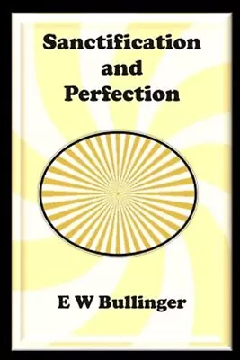 Sanctification And Perfection By Bullinger E. W. Like New Used Free Shippi... • $12.45