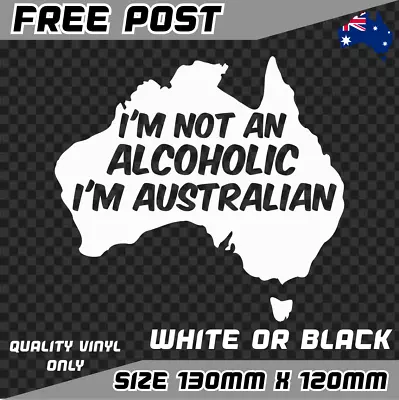 Im Not An Alcoholic Sticker Decal Car Ute Bogan Australia Aussie Straya JDM 4x4 • $6.50