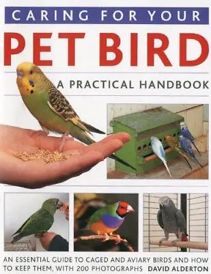 Caring For Your Pet Bird: A Practical Handbook - An Essential Guide To Caged And • £3.35