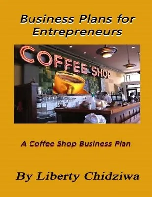 Business Plans For Entrepreneurs: A Coffee Shop Business Plan: Volume 1.New<|<| • £14.01