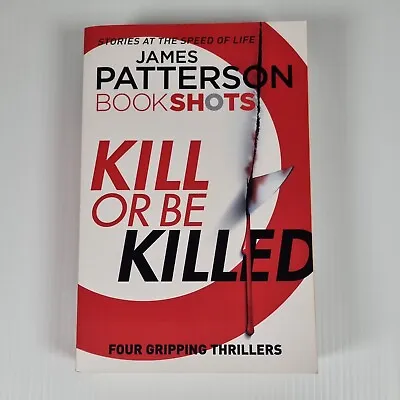 $19.99 • Buy James Patterson Bookshots Kill Or Be Killed Large Paperback 4 Gripping Thrillers