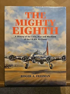 Mighty Eighth History Of The Units Men And Machines Of The US--Roger A Freeman  • $25