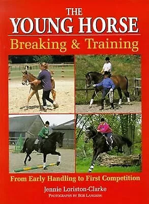 The Young Horse: Breaking And Training: Breaking And Training Loriston-Clark J • £2.98
