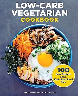 Low-Carb Vegetarian Cookbook: 100 Easy Recipes And A Kick-Start Meal Plan Lawren • $16.99