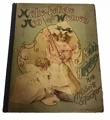 Maud Humphrey & Elizabeth S.tuck Make Believe Men And Women. 1897. 1st Ed. Rare • $149