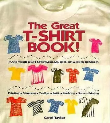 The Great T-Shirt Book: Make Your Own Spectacular One-Of-A-Kind Designs - GOOD • $3.73