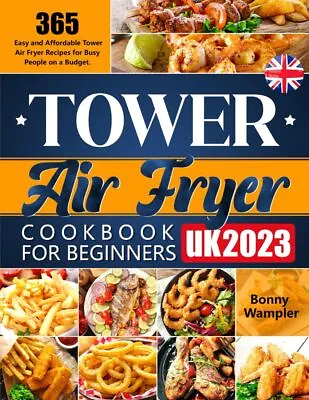 Tower Air Fryer Cookbook For Beginners UK 2023: 365 Easy And Affordable Tower A • £6.79