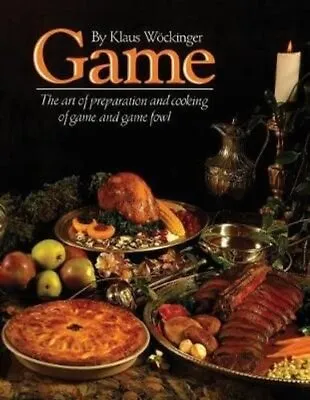 Game The Art Of Preparation And Cooking Game And Game Fowl 9780969365303 • £50