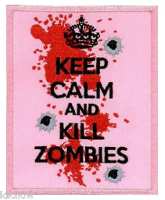 KEEP CALM And KILL ZOMBIES EMBROIDERED PATCH 8CM X 10CM (3 X 4 )  • £3.29