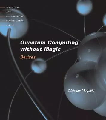 Quantum Computing Without Magic: Devices (Scientific And Engineering Computation • $7.61