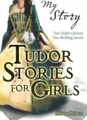 Tudor Stories For Girls (My Story Collections)-Alison Prince • £3.27