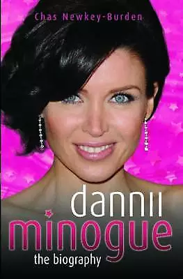 Dannii Minogue: The Biography By Chas Newkey-Burden (Paperback) Book • £4.95