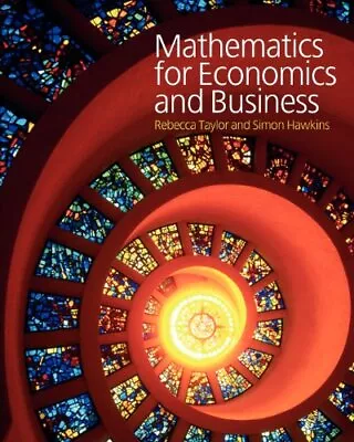 Mathematics For Economics And Business-Rebecca Taylor Simon Haw • £3.36