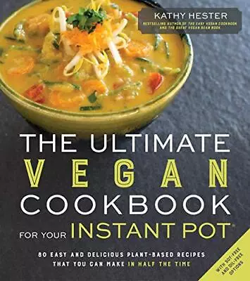 The Ultimate Vegan Cookbook For Your Instant Pot: 80 Easy And Delicious Plan... • $4.87