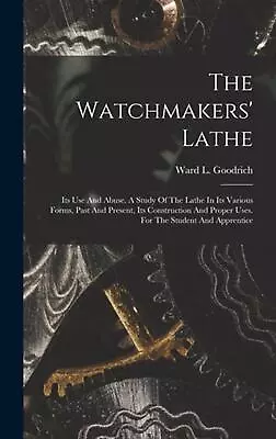 The Watchmakers' Lathe: Its Use And Abuse. A Study Of The Lathe In Its Various F • $94.80