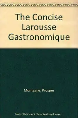 The Concise Larousse Gastronomique Montagne Prosper Good Condition ISBN 0753 • £4.44