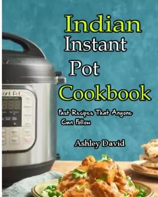 Indian Instant Pot Cookbook : Traditional Indian Dishes Made Easy And... • $5