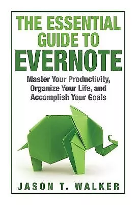 The Essential Guide Evernote Master Your Productivity Organi By Walker Jason T • $27.50