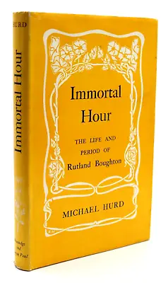 Immortal Hour: The Life And Period Of Rutland Boughton By Michael Hurd  Hardback • $85.79