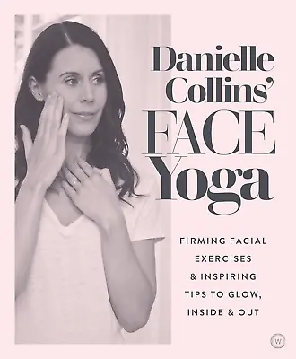 Danielle Collins' Face Yoga: Firming Facial Exercises & Inspiring Tips To Glow  • £13.81