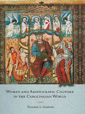 Women And Aristocratic Culture In The Carolingian World [Hardcover] Garver • $23.99